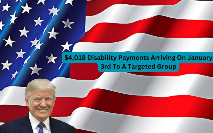 $4,018 A specific set of recipients will receive disability checks on January 3rd