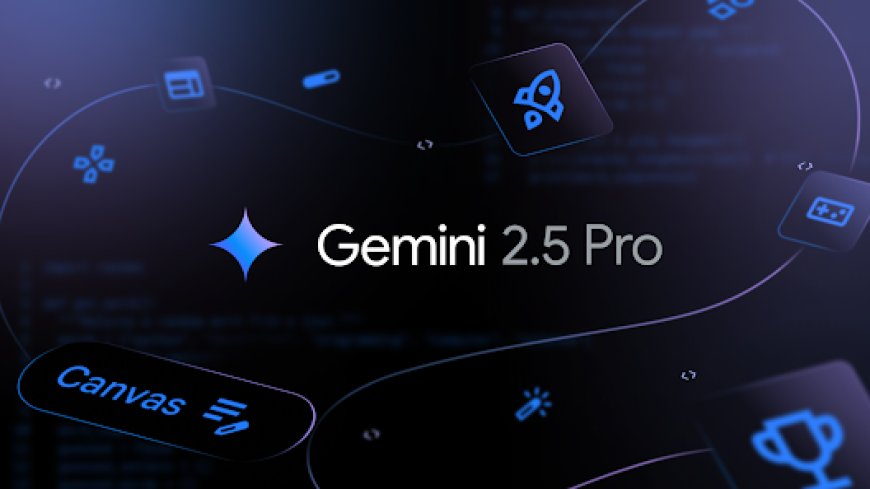 Build rich, interactive web apps with an updated Gemini 2.5 Pro
