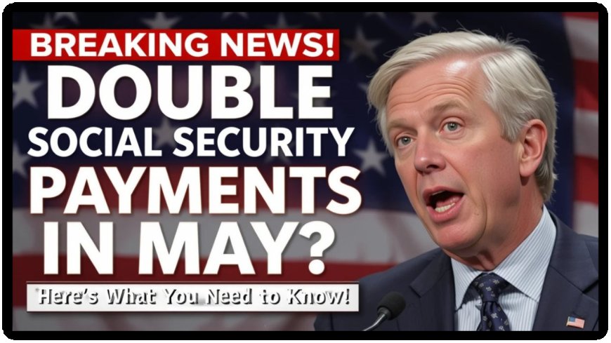 May Social Security Surprise: Why Some People Get TWO Payments This Month!